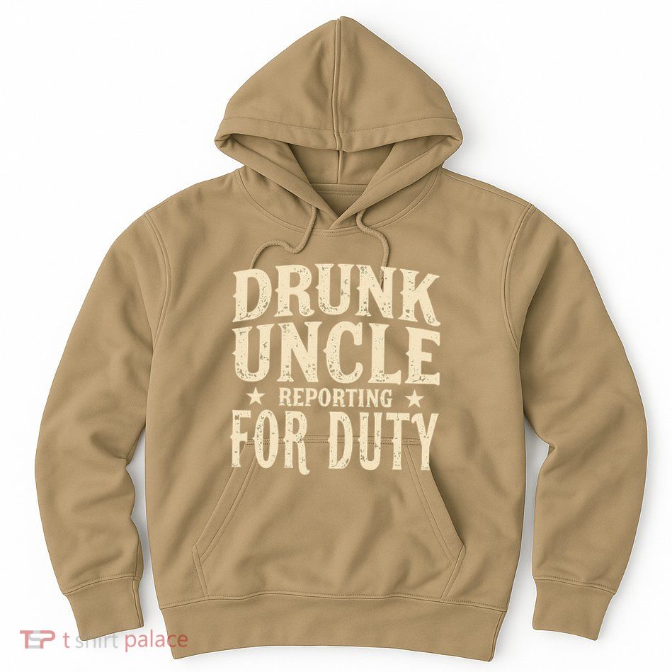 Drunk Uncle Reporting For Duty Funny Hoodie