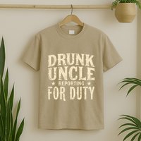 Drunk Uncle Reporting For Duty Funny T-Shirt