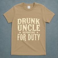 Drunk Uncle Reporting For Duty Funny T-Shirt