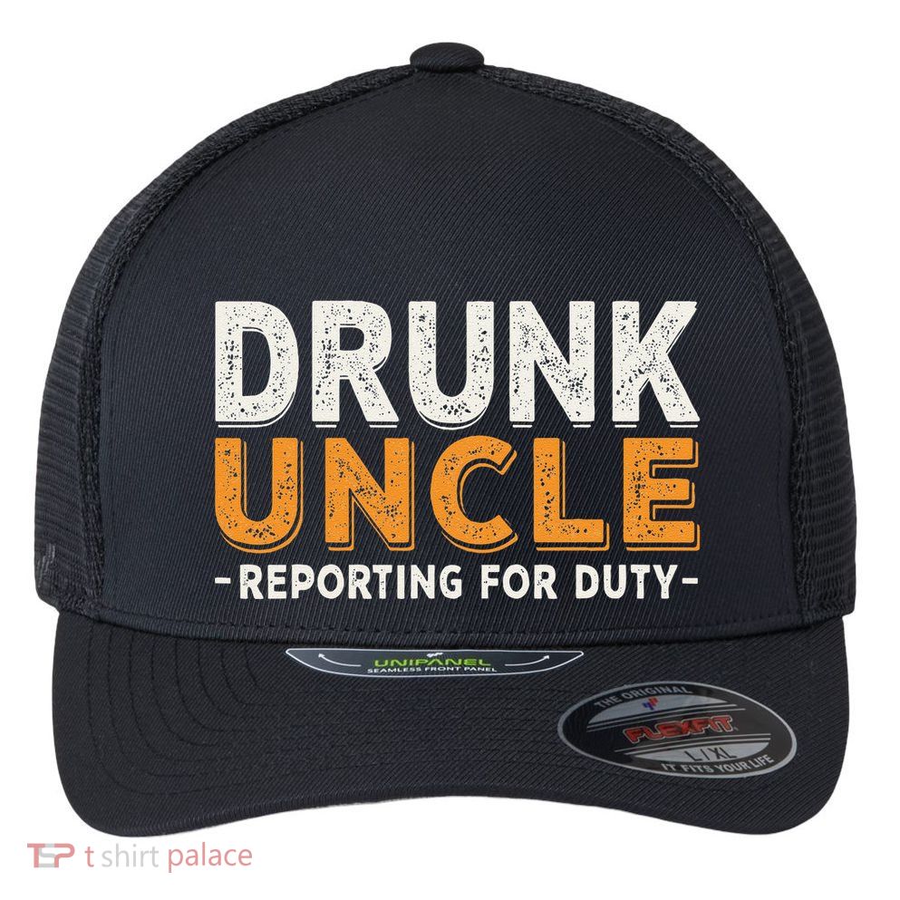 Drunk Uncle Reporting For Duty Flexfit Unipanel Trucker Cap
