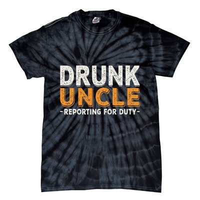 Drunk Uncle Reporting For Duty Tie-Dye T-Shirt