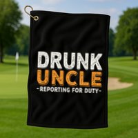 Drunk Uncle Reporting For Duty Golf Towel