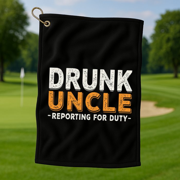 Drunk Uncle Reporting For Duty Golf Towel