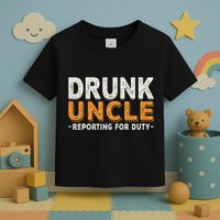 Drunk Uncle Reporting For Duty Toddler T-Shirt