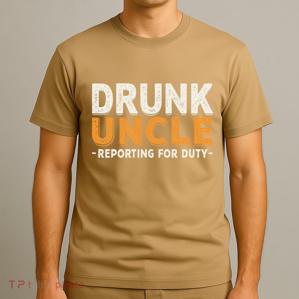 Drunk Uncle Reporting For Duty T-Shirt