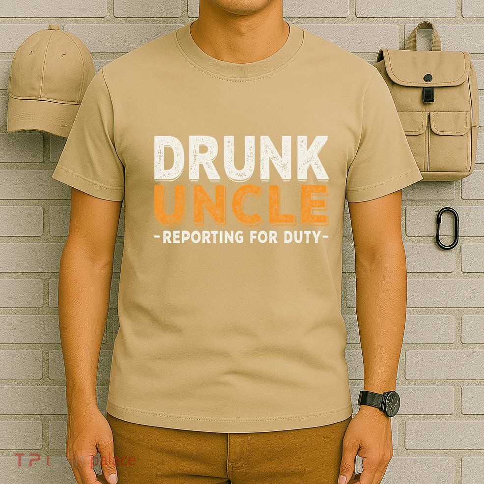 Drunk Uncle Reporting For Duty T-Shirt