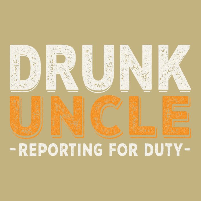 Drunk Uncle Reporting For Duty Button
