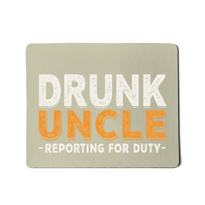 Drunk Uncle Reporting For Duty Mousepad