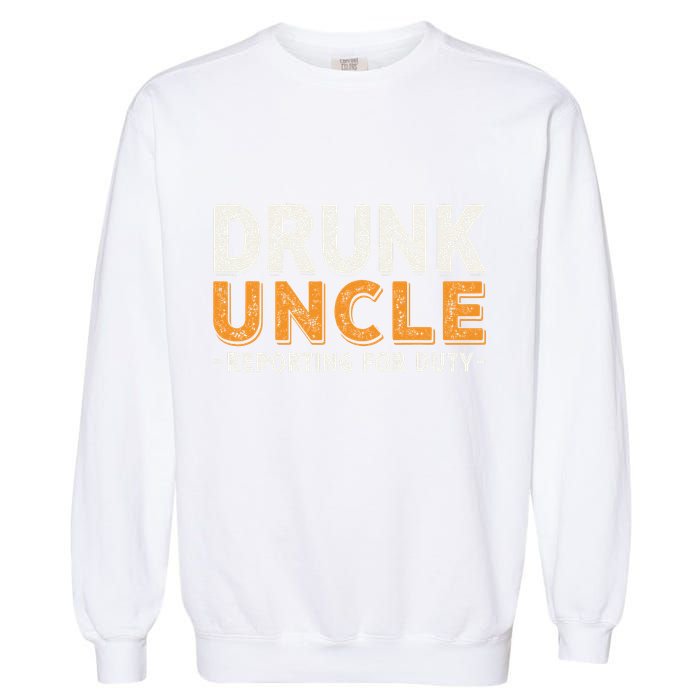 Drunk Uncle Reporting For Duty Garment-Dyed Sweatshirt