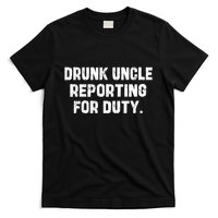 Drunk Uncle Reporting For Duty Fuuny T-Shirt