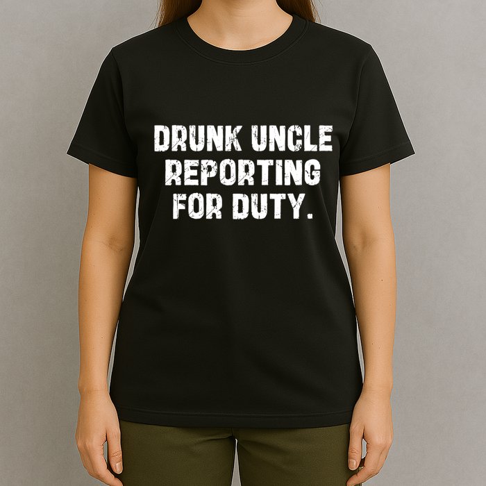 Drunk Uncle Reporting For Duty Fuuny T-Shirt