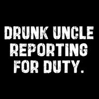 Drunk Uncle Reporting For Duty Fuuny T-Shirt