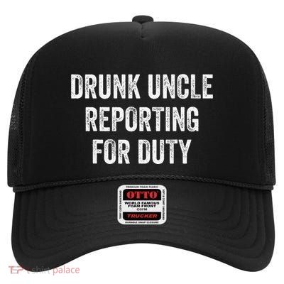 Drunk Uncle Reporting For Duty High Crown Mesh Back Trucker Hat