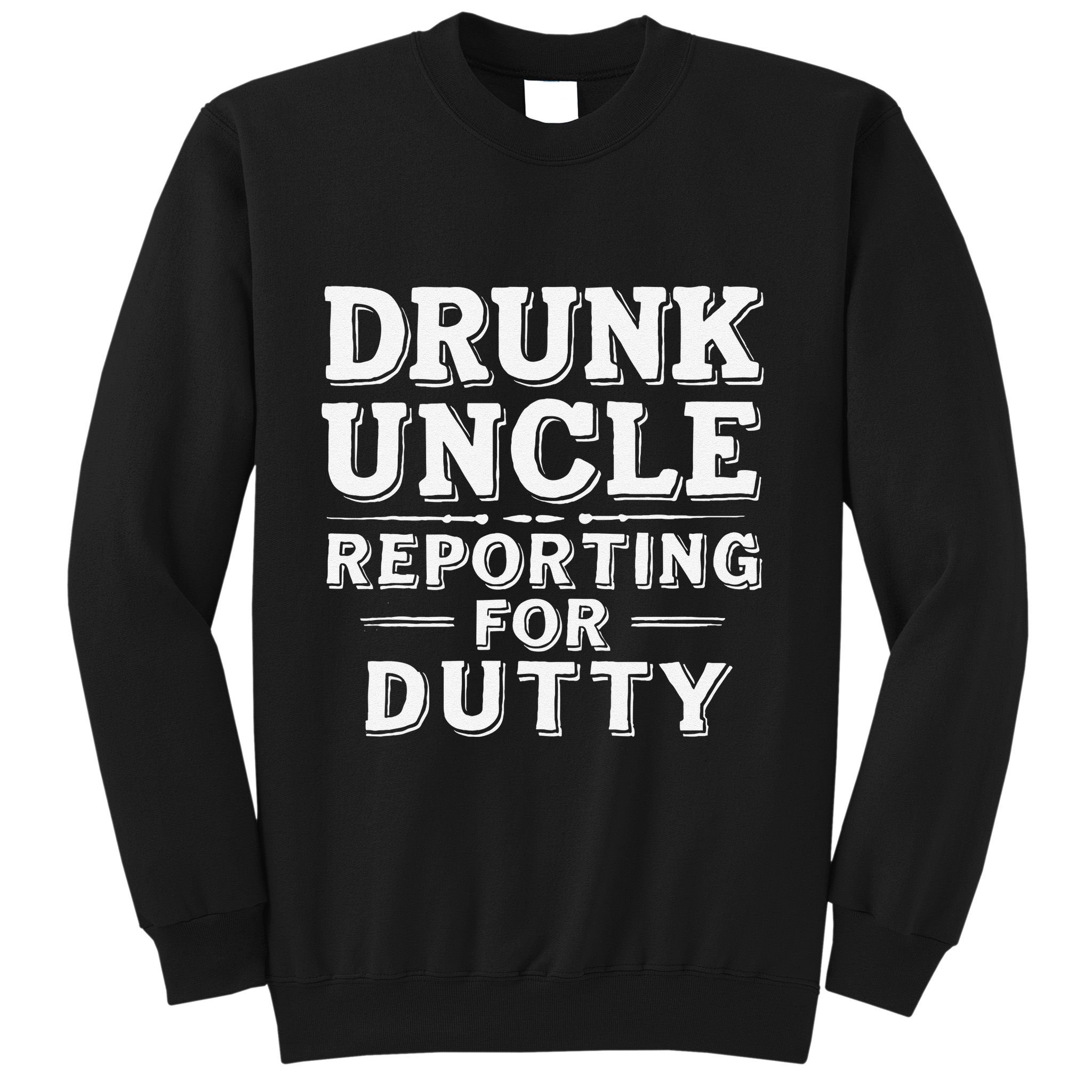 Drunk Uncle Reporting For Duty Sweatshirt