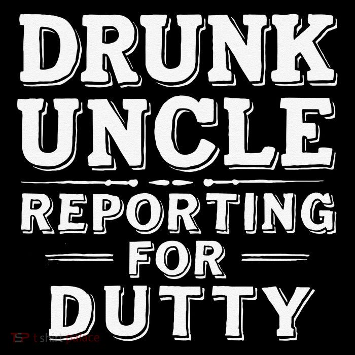 Drunk Uncle Reporting For Duty Tall T-Shirt