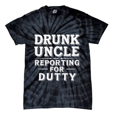 Drunk Uncle Reporting For Duty Tie-Dye T-Shirt
