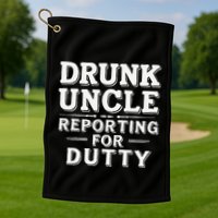 Drunk Uncle Reporting For Duty Golf Towel