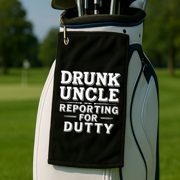 Drunk Uncle Reporting For Duty Golf Towel
