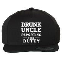 Drunk Uncle Reporting For Duty Wool Snapback Cap