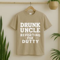 Drunk Uncle Reporting For Duty T-Shirt