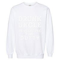 Drunk Uncle Reporting For Duty Garment-Dyed Sweatshirt