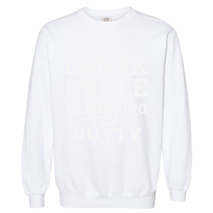 Drunk Uncle Reporting For Duty Garment-Dyed Sweatshirt