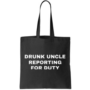 Drunk Uncle Reporting For Duty Tote Bag