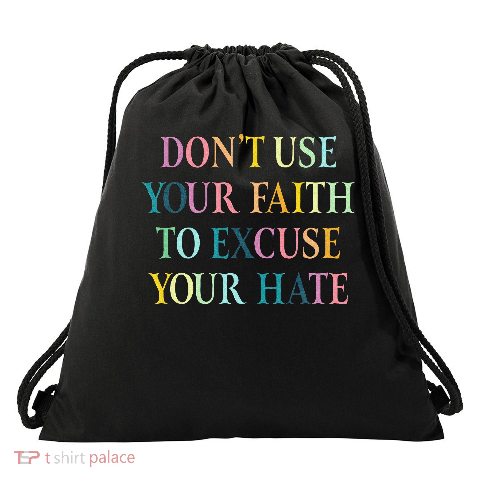 Dont Use Your Faith To Excuse Your Hate Motivational Quote Drawstring Bag