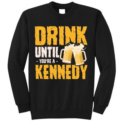 Drink Until Youre A Kennedy Sweatshirt