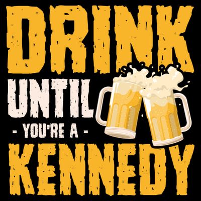 Drink Until Youre A Kennedy T-Shirt