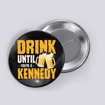 Drink Until Youre A Kennedy Button