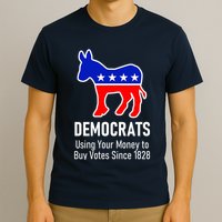 Democrats Using Your Money To Buy Votes Since 1828 T-Shirt