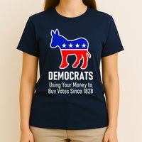 Democrats Using Your Money To Buy Votes Since 1828 T-Shirt