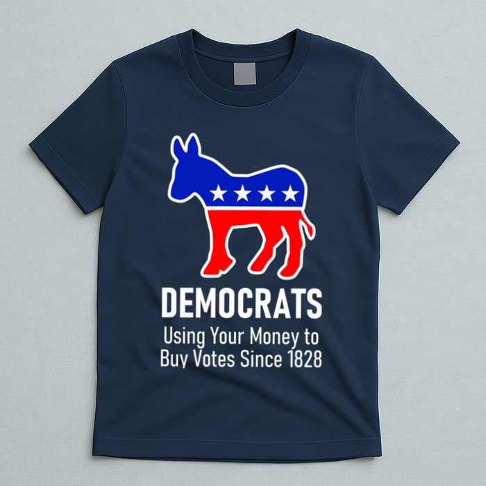 Democrats Using Your Money To Buy Votes Since 1828 T-Shirt