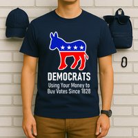 Democrats Using Your Money To Buy Votes Since 1828 T-Shirt