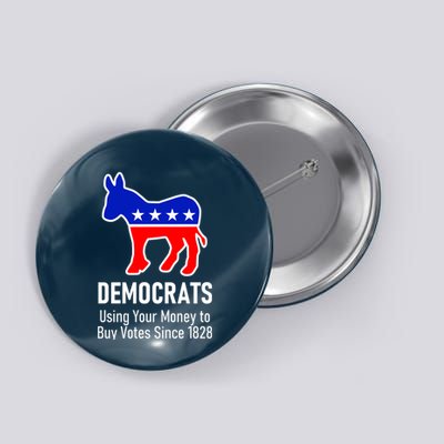 Democrats Using Your Money To Buy Votes Since 1828 Button