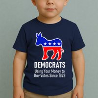 Democrats Using Your Money To Buy Votes Since 1828 Toddler T-Shirt