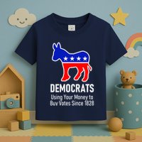Democrats Using Your Money To Buy Votes Since 1828 Toddler T-Shirt