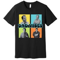 Dad Vibes 90s Dad Vibes Retro Funny Premium T-Shirt