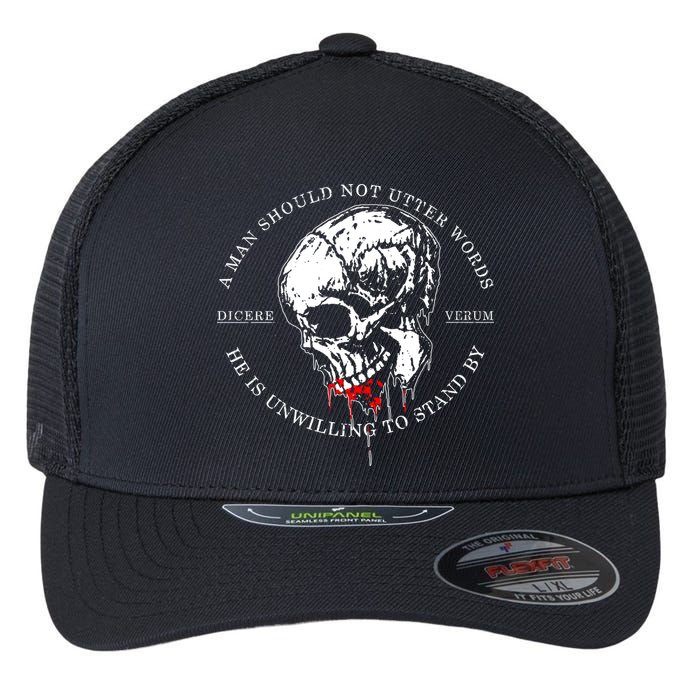 Dicere Verum A Man Should Not Utter Words He Is Unwilling To Stand Flexfit Unipanel Trucker Cap