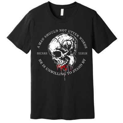 Dicere Verum A Man Should Not Utter Words He Is Unwilling To Stand Premium T-Shirt