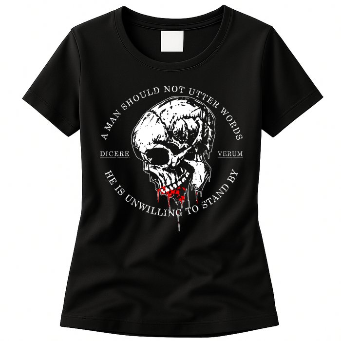 Dicere Verum A Man Should Not Utter Words He Is Unwilling To Stand Womens T-Shirt
