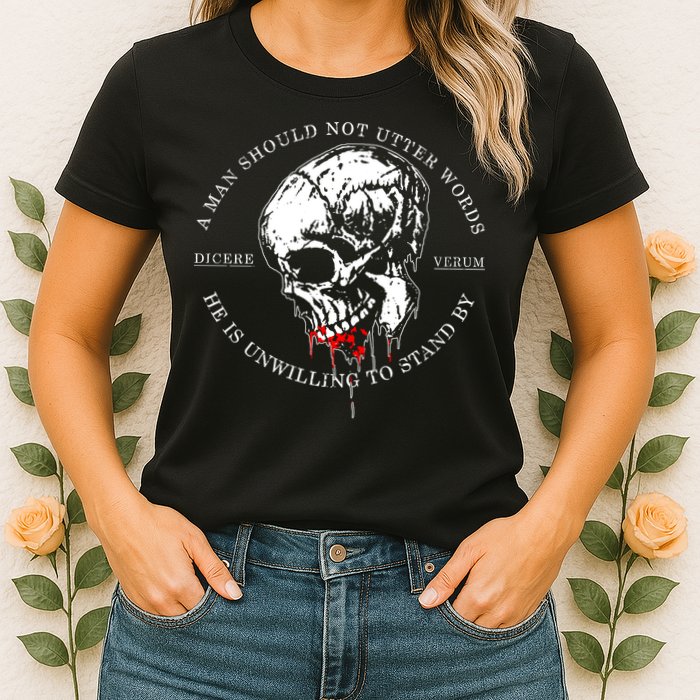 Dicere Verum A Man Should Not Utter Words He Is Unwilling To Stand Womens T-Shirt