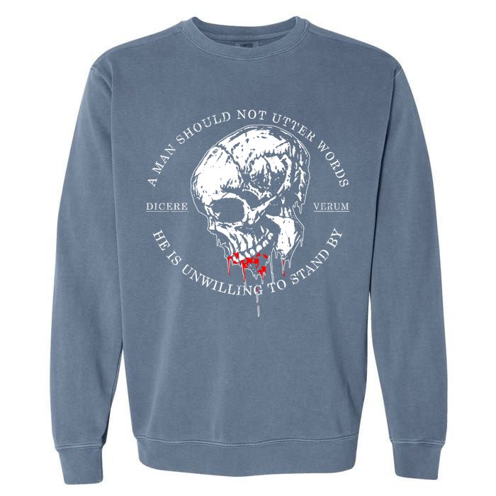 Dicere Verum A Man Should Not Utter Words He Is Unwilling To Stand Garment-Dyed Sweatshirt