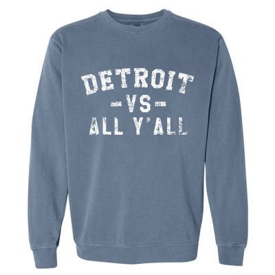 Detroit Vs All Yall For YAll Funny Detroit Garment-Dyed Sweatshirt