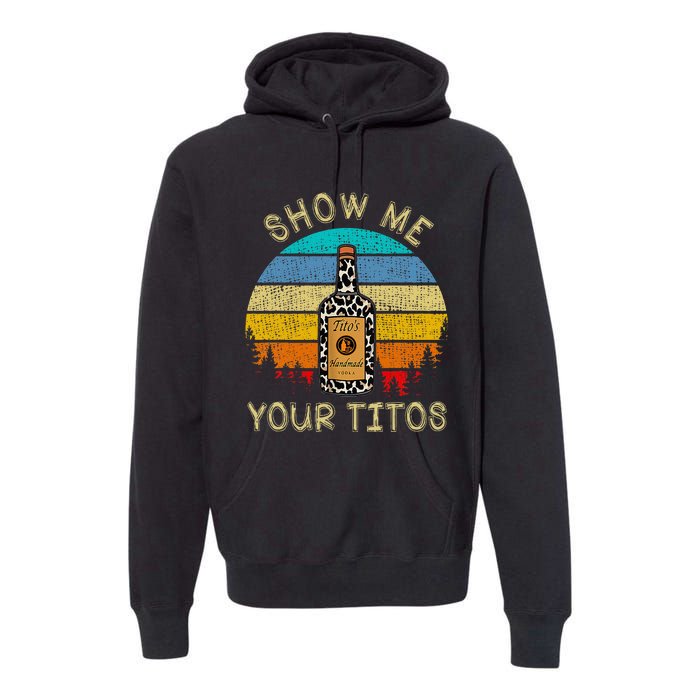 Drinking Vodka Alcohol Lover Show Me Your T.I.T.O Premium Hoodie