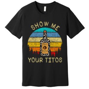 Drinking Vodka Alcohol Lover Show Me Your T.I.T.O Premium T-Shirt