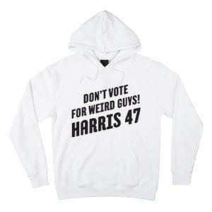 Dont Vote For Weird Guys Harris 47 Hoodie