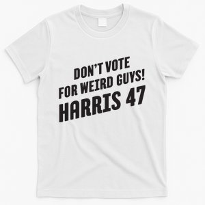 Dont Vote For Weird Guys Harris 47 T-Shirt