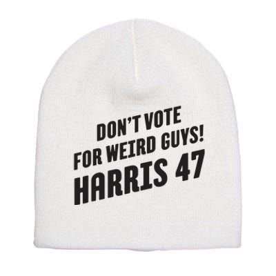 Dont Vote For Weird Guys Harris 47 Short Acrylic Beanie